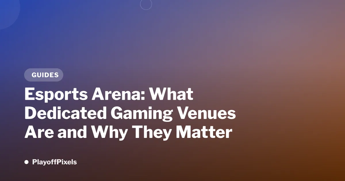 Esports Arena: What Dedicated Gaming Venues Are and Why They Matter